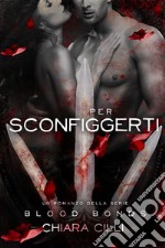 Per Sconfiggerti (Blood Bonds #6). E-book. Formato EPUB ebook