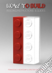 Lego how to build. E-book. Formato EPUB ebook di Francesco Bontempi & Walter Cicerone