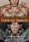 Come noi nessuno-romanzo completo. E-book. Formato EPUB ebook di Marta Heller