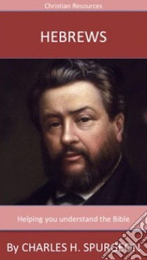 Hebrews: A Trusted Commentary. E-book. Formato EPUB ebook di Charles H. Spurgeon