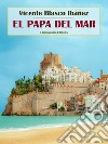 El Papa del mar. E-book. Formato EPUB ebook di Vicente Blasco Ibáñez