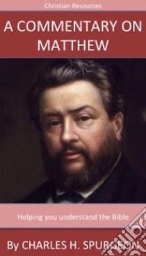 A Commentary On Matthew: A Trusted Commentary. E-book. Formato Mobipocket ebook di Charles H. Spurgeon