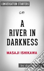 A River in Darkness: by Masaji Ishikawa - Conversation Starters. E-book. Formato EPUB ebook