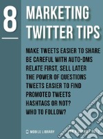 Marketing Twitter Tips 8Simple and Efficient [ The 8 Series - Vol 2 ]. E-book. Formato PDF ebook