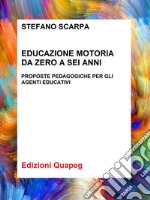 Educazione motoria da zero a sei anniProposte pedagogiche per gli agenti educativi. E-book. Formato PDF