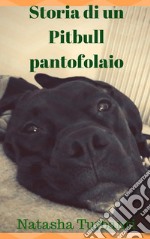 Storia di un Pitbull pantofolaio. E-book. Formato EPUB