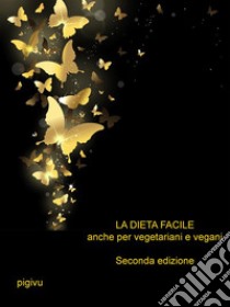 La dieta facile - Anche per vegetariani e vegani - Seconda edizione. E-book. Formato Mobipocket ebook di Pigivu