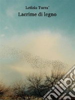 Lacrime di legno. E-book. Formato Mobipocket ebook