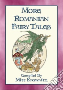 MORE ROMANIAN FAIRY TALES - 18 More Children's stories from the land of Dracula18 tales and stories from the land of Dracula and Stan Bolovan. E-book. Formato EPUB ebook di Anon E. Mouse