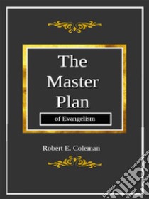 The Master Plan of Evangelism. E-book. Formato Mobipocket ebook di Robert E. Coleman