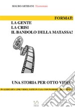 Format: La Gente, la crisi e il bandolo della matassa: Una storia per otto video. E-book. Formato EPUB ebook