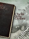 L&apos;isola delle Ombre. E-book. Formato EPUB ebook