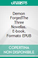 Demon ForgedThe Three Novellas. E-book. Formato EPUB ebook di Lee Donoghue