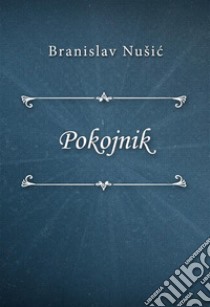 Pokojnik. E-book. Formato EPUB ebook di Branislav Nušic