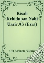 Kisah Kehidupan Nabi Uzair AS (Ezra). E-book. Formato EPUB