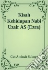 Kisah Kehidupan Nabi Uzair AS (Ezra). E-book. Formato Mobipocket ebook