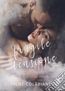 Fragile tensione. E-book. Formato Mobipocket ebook di Irene Colabianchi