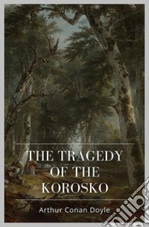 The Tragedy of The Korosko. E-book. Formato EPUB ebook di Arthur Conan Doyle