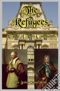 The Refugees. E-book. Formato EPUB ebook di Arthur Conan Doyle