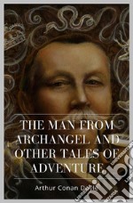 The Man from Archangel and Other Tales of Adventure. E-book. Formato EPUB ebook