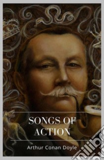 Songs of Action. E-book. Formato Mobipocket ebook di Arthur Conan Doyle