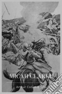 Micah Clarke. E-book. Formato EPUB ebook di Arthur Conan Doyle