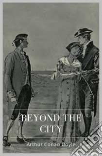 Beyond the City. E-book. Formato Mobipocket ebook di Arthur Conan Doyle
