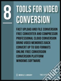 Tools For Video Conversion 8Video Editing Made Simple  [ The 8 series - Vol 7 ]. E-book. Formato Mobipocket ebook di Mobile Library