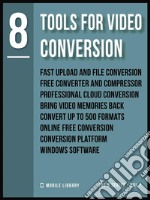 Tools For Video Conversion 8Video Editing Made Simple  [ The 8 series - Vol 7 ]. E-book. Formato PDF ebook