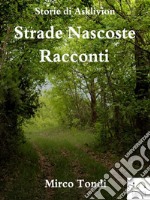 Strade Nascoste - Racconti. E-book. Formato Mobipocket ebook