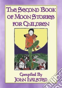 THE SECOND BOOK OF MOON STORIES FOR CHILDREN - 17 children's tales about the Moon. E-book. Formato PDF ebook di Various