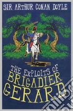 The Exploits of Brigadier Gerard. E-book. Formato EPUB ebook