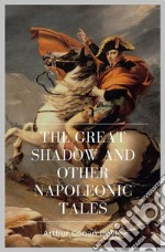 The Great Shadow and Other Napoleonic Tales. E-book. Formato EPUB ebook