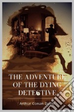 The Adventure of the Dying Detective. E-book. Formato EPUB ebook