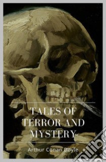 Tales of Terror and Mystery. E-book. Formato EPUB ebook di Arthur Conan Doyle