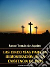 Las cinco vías para la demostración de la existencia de Dios. E-book. Formato EPUB ebook di Santo Tomás de Aquino