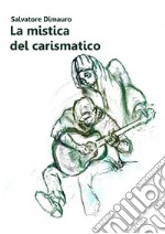 La mistica del carismatico. E-book. Formato EPUB ebook