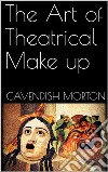 The Art of Theatrical Make up. E-book. Formato EPUB ebook