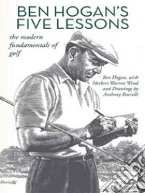 Ben Hogan’s Five Lessons: The Modern Fundamentals of Golf. E-book. Formato EPUB ebook di Ben Hogan