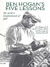 Ben Hogan’s Five Lessons: The Modern Fundamentals of Golf. E-book. Formato EPUB ebook