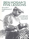 Ben Hogan’s Five Lessons: The Modern Fundamentals of Golf. E-book. Formato EPUB ebook di Ben Hogan