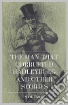 The Man that Corrupted Hadleyburg and Other Stories. E-book. Formato EPUB ebook di Mark twain