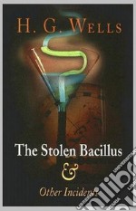 The Stolen Bacillus and Other Incidents. E-book. Formato Mobipocket ebook