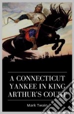 A Connecticut Yankee in King Arthur's Court. E-book. Formato EPUB ebook