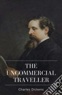 The Uncommercial Traveller. E-book. Formato Mobipocket ebook di Charles Dickens