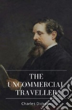 The Uncommercial Traveller. E-book. Formato EPUB ebook