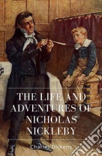 The Life and Adventures of Nicholas Nickleby. E-book. Formato Mobipocket ebook di Charles Dickens