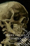 Three Ghost Stories. E-book. Formato EPUB ebook