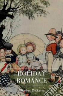 Holiday Romance. E-book. Formato Mobipocket ebook di Charles Dickens