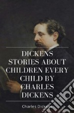 Dickens Stories About Children Every Child by Charles Dickens. E-book. Formato EPUB ebook